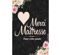 Merci Maîtresse pour Cette Année: Carnet de Notes Message Personnalisé, Cadeau De Fin D'année Scolaire Pour La Maîtresse, Professeure des Ecoles, Institutrice