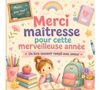 Merci maîtresse pour cette merveilleuse année Livre cadeau maîtresse: Livre à compléter pour institutrice et professeur des écoles, album souvenir ... dessins, photos et messages de fin d’année.