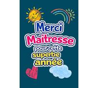 Merci Maîtresse pour cette superbe année: Carnet ligné à offrir en cadeau de fin d’année scolaire