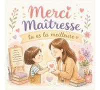 Merci maîtresse tu est la meilleure - Livre cadeau maîtresse d'école: Idée cadeau maîtresse original et personnalisé - Livre de remerciement tendre et créatif pour la fin d’année scolaire
