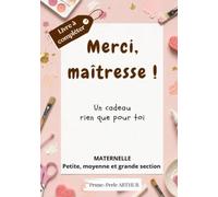 Merci, Maîtresse !: Un cadeau rien que pour toi - Maternelle -