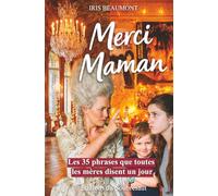 Merci Maman : Les 35 phrases que toutes les mères disent un jour: Le cadeau parfait pour lui dire je t'aime, pour la Fête des Mères, pour son anniversaire, ou pour Noël.