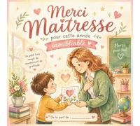 Merci Super Maîtresse pour Cette Année Inoubliable: Livre de remerciement pour maîtresse d’école - Idée cadeau originale et personnalisée - Journal illustré d’un élève - Cadeau de fin d’année scolaire