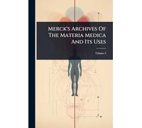 Merck's Archives Of The Materia Medica And Its Uses