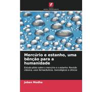 Mercúrio e estanho, uma bênção para a humanidade: Estudo-piloto sobre o mercúrio e o estanho: Revisão clássica, usos farmacêuticos, toxicológicos e clínicos