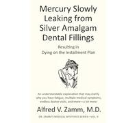 Mercury Slowly Leaking from Silver Amalgam Dental Fillings: Resulting in Dying on the Installment Plan (Dr. Zamm's Medical Mysteries)