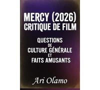 MERCY 2026 CRITIQUE DE FILM: QUESTIONS DE CULTURE GÉNÉRALE ET FAITS AMUSANTS