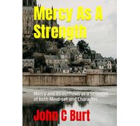 Mercy As A Strength: Mercy and its outflows as a Strength of both Mind-set and Character.