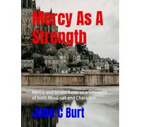 Mercy As A Strength: Mercy and its outflows as a Strength of both Mind-set and Character.