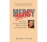 Mercy Denied: Ada's Story: Loving Life and Dying Without the Right to a Peaceful Death