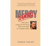Mercy Denied: Ada's Story: Loving Life and Dying Without the Right to a Peaceful Death