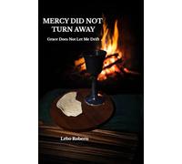MERCY DID NOT TURN AWAY: Grace Does Not Let Me Drift