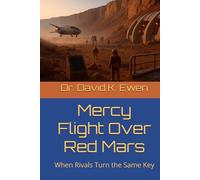 Mercy Flight Over Red Mars: When Rivals Turn the Same Key (Science Fiction Adventures in Space Voyages and Time Travel)