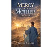 Mercy For The Mother John 19: 26-27 (The Voice of Redemption)