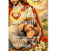 Mercy His Blood is enough: God is not punishing me. His love is setting me free