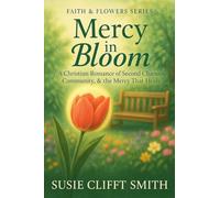 Mercy in Bloom: A Christian Romance of Second Chances, Community, & the Mercy That Heals: 2 (Faith & Flowers)