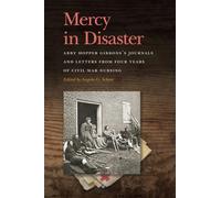 Mercy in Disaster: Abby Hopper Gibbons's Journals and Letters from Four Years of Civil War Nursing (New Perspectives on the Civil War Era)