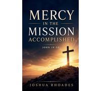 Mercy in the Mission Accomplished - John 19-30 (The Voice of Redemption)