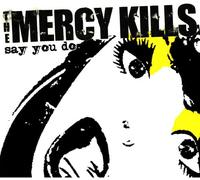 Mercy Kills - Say You Do