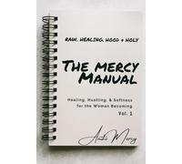 Mercy Manual: Healing, Hustling, & Softness for the Woman Becoming