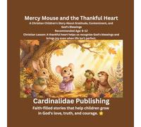 Mercy Mouse and the Thankful Heart: A Christian Children's Story About Gratitude, Contentment, and God's Blessings