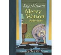 Mercy Watson Fights Crime: (A Funny and Heartwarming Chapter Book About a Lovable, Toast-Eating Pig - Perfect for Early Readers and Kids Ages 5-7 in Grades K-3)
