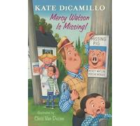 Mercy Watson Is Missing!: Tales from Deckawoo Drive, Volume Seven: 7 (Tales from Mercy Watson's Deckawoo Drive)