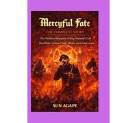 Mercyful Fate: The Complete Story: The Definitive Biography of King Diamond’s Cult Metal Band-Origins, Classic Albums, and Lasting Legacy