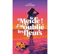 Merde ! J'ai oublié les fleurs: Un roman sur la résilience et les familles qu'on se choisit