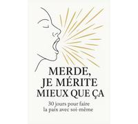 Merde, je mérite mieux que ça: 30 jours pour faire la paix avec soi-même (La collection Nouvelle Vie)