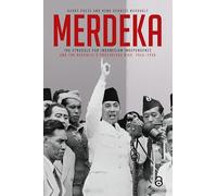 Merdeka: The Struggle for Indonesian Independence and the Republic’s Precarious Rise, 1945-1950
