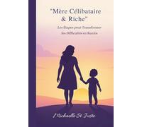 Mère Célibataire & Riche: Les Étapes pour Transformer les Difficultés en Succès