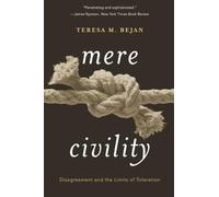 Mere Civility: Disagreement and the Limits of Toleration