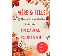 Mère & Fille : 12 Moments à Partager: Profitez de chaque instant ensemble et gravez vos souvenirs