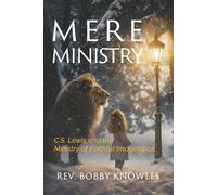 Mere Ministry: C.S. Lewis and the Ministry of Faithful Imagination