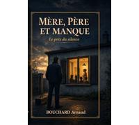 MÈRE PÈRE ET MANQUE: Le prix du silence