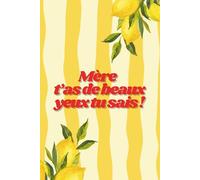 Mère t'as de beaux yeux tu sais !: Cahier ligné à offrir - idée cadeau fête des mères original (Cahiers à offrir - Fête des mères)