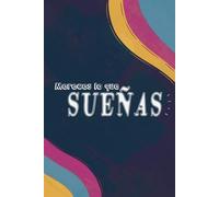 MERECES LO QUE SUEÑAS