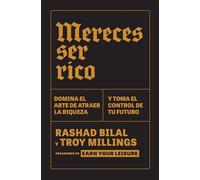 Mereces ser rico / You Deserve to Be Rich: Domina el arte de atraer la riqueza y toma el control de tu futuro