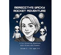 Meredith’s Wacky Rocket Adventure: A Fun Colouring Adventure with Aliens and Planets