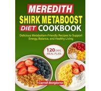 Meredith Shirk Metaboost Diet Cookbook: Delicious Metabolism-Friendly Recipes to Support Energy, Balance, and Healthy Living