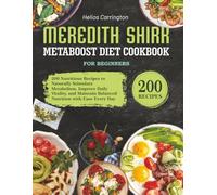 Meredith Shirk Metaboost Diet Cookbook for Beginners: 200 Nutritious Recipes to Naturally Stimulate Metabolism, Improve Daily Vitality, and Maintain Balanced Nutrition with Ease Every Day