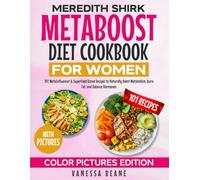 Meredith Shirk Metaboost Diet Cookbook for Women (Color Pictures Edition): 101 MetaInfluencer & SuperFood Based Recipes to Naturally Boost Metabolism, Burn Fat, and Balance Hormones