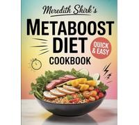 Meredith Shirk’s Quick & Easy MetaBoost Diet Cookbook: 30-Minute Anti-Inflammatory Meals for Busy Home Cooks - Fast, Flavor-Packed, and Fat-Burning