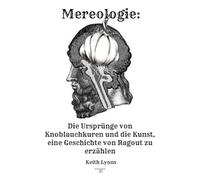 Mereologie: Die Ursprünge von Knoblauchkuren und die Kunst, eine Geschichte von Ragout zu erzählen