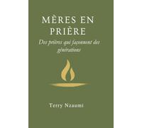 Mères en Prière: Des prières qui façonnent des générations