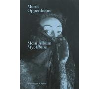Meret Oppenheim My Album /anglais/allemand: mein Album : das autobiographische Album von der Kindheit bis 1943 und ihre handgeschriebene Biografie