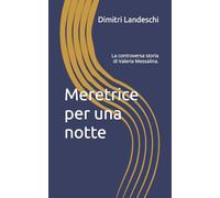 Meretrice per una notte: La controversa storia di Valeria Messalina.: 2 (le donne nella Storia)