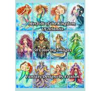 Merfolk of the Kingdom of Atlantis Coloring Book by Fantasy Designs by Friston: 50 Coloring Images