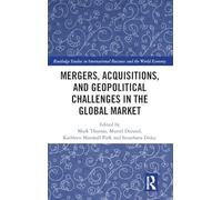 Mergers, Acquisitions, and Geopolitical Challenges in the Global Market (Routledge Studies in International Business and the World Economy)
